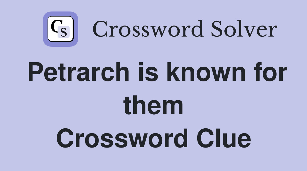 Petrarch is known for them Crossword Clue Answers Crossword Solver
